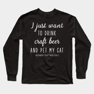 I just want to drink craft beer and pet my cat Long Sleeve T-Shirt